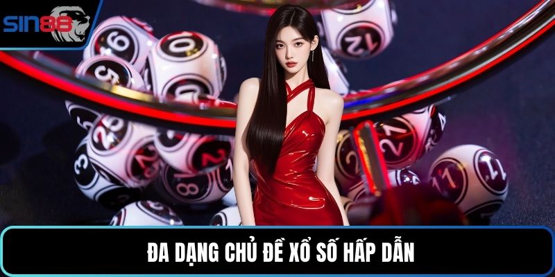  Đa dạng chủ đề xổ số hấp dẫn