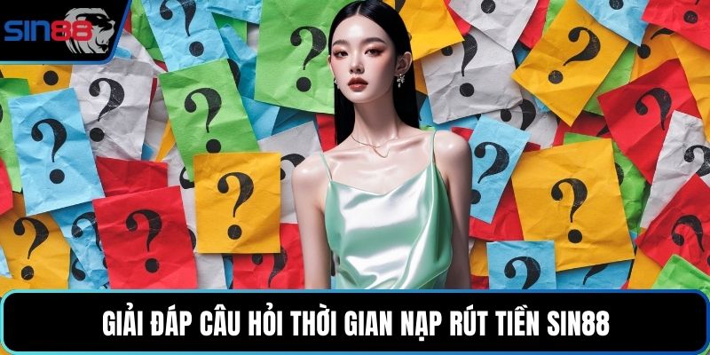 FAQ Sin88 tập trung vào tài khoản và giao dịch